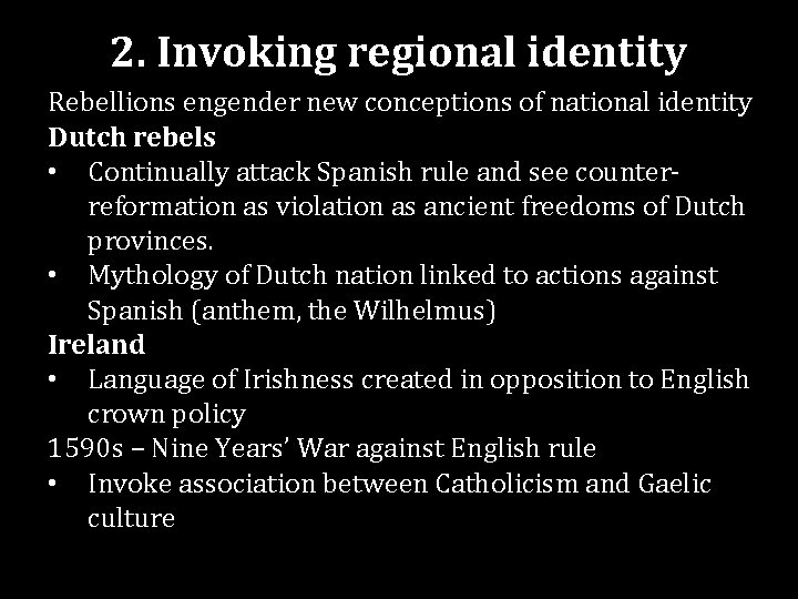 2. Invoking regional identity Rebellions engender new conceptions of national identity Dutch rebels •