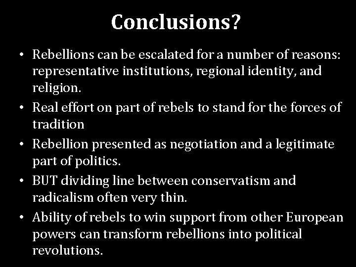 Conclusions? • Rebellions can be escalated for a number of reasons: representative institutions, regional