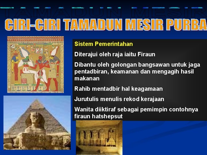 Sistem Pemerintahan Diterajui oleh raja iaitu Firaun Dibantu oleh golongan bangsawan untuk jaga pentadbiran,