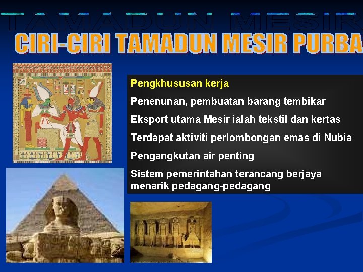 Pengkhususan kerja Penenunan, pembuatan barang tembikar Eksport utama Mesir ialah tekstil dan kertas Terdapat