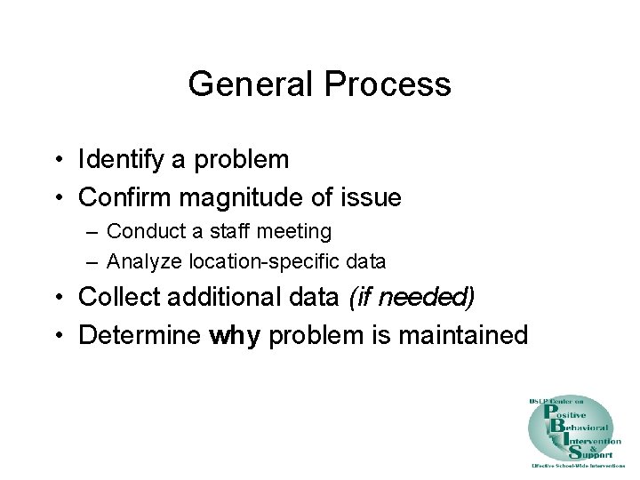 General Process • Identify a problem • Confirm magnitude of issue – Conduct a