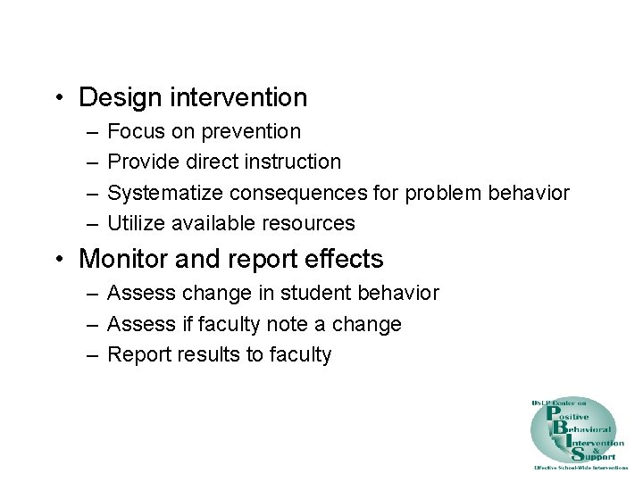  • Design intervention – – Focus on prevention Provide direct instruction Systematize consequences