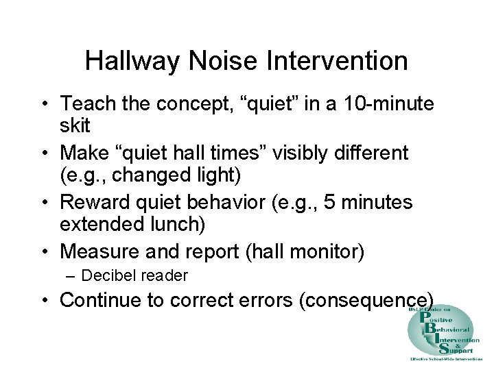 Hallway Noise Intervention • Teach the concept, “quiet” in a 10 -minute skit •