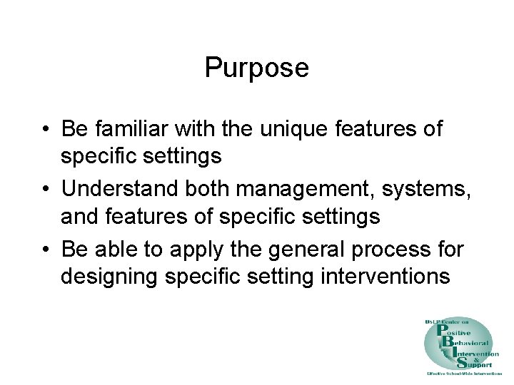 Purpose • Be familiar with the unique features of specific settings • Understand both