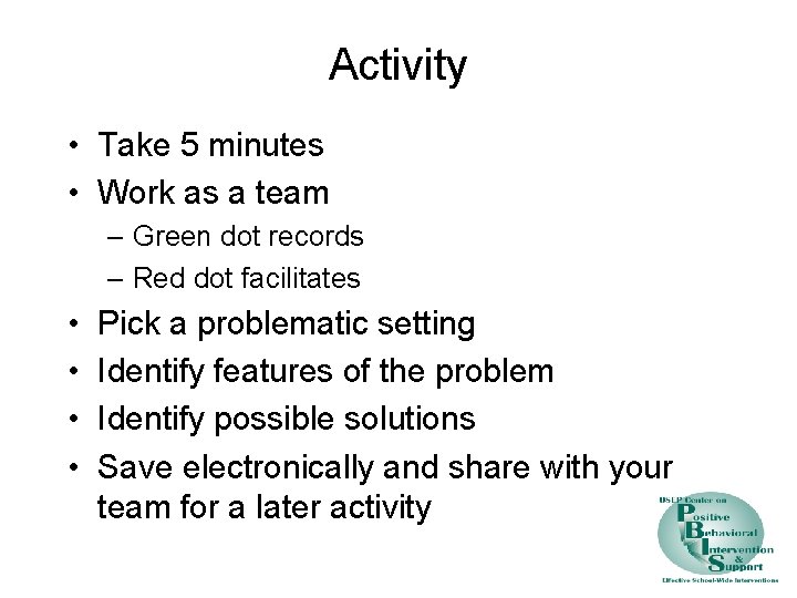 Activity • Take 5 minutes • Work as a team – Green dot records
