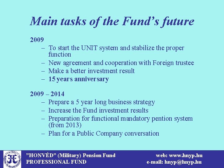 Main tasks of the Fund’s future 2009 – To start the UNIT system and