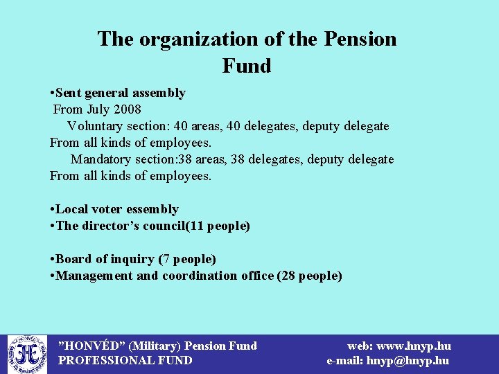 The organization of the Pension Fund • Sent general assembly From July 2008 Voluntary