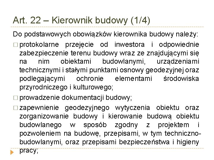 Art. 22 – Kierownik budowy (1/4) Do podstawowych obowiązków kierownika budowy należy: � protokolarne