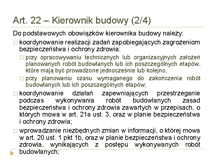 Art. 22 – Kierownik budowy (2/4) Do podstawowych obowiązków kierownika budowy należy: � koordynowanie