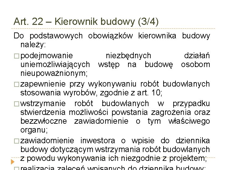 Art. 22 – Kierownik budowy (3/4) Do podstawowych obowiązków kierownika budowy należy: � podejmowanie