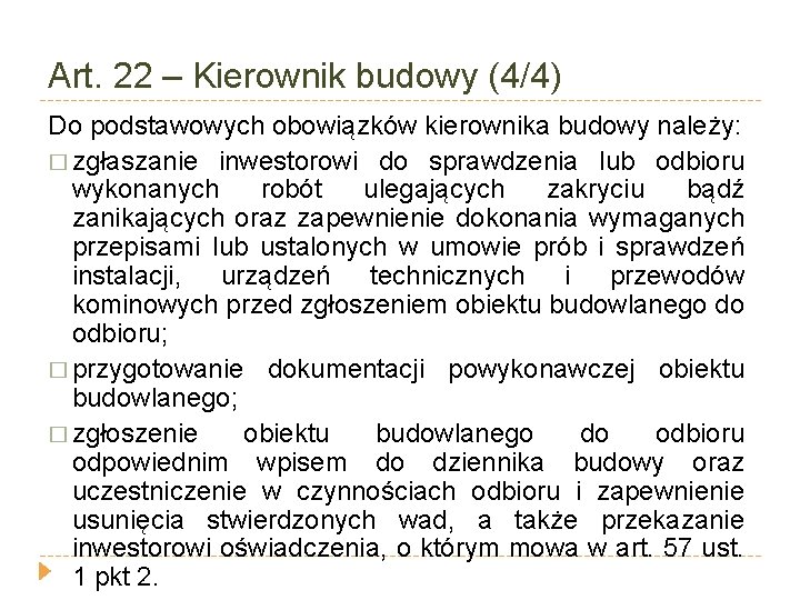 Art. 22 – Kierownik budowy (4/4) Do podstawowych obowiązków kierownika budowy należy: � zgłaszanie