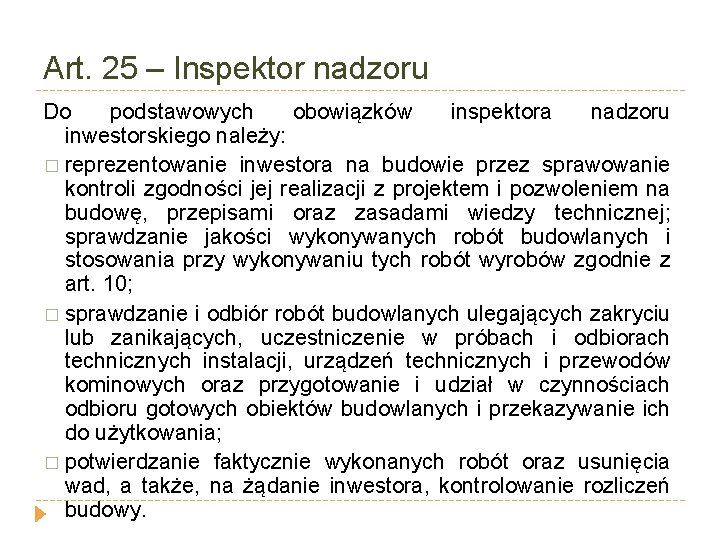 Art. 25 – Inspektor nadzoru Do podstawowych obowiązków inspektora nadzoru inwestorskiego należy: � reprezentowanie