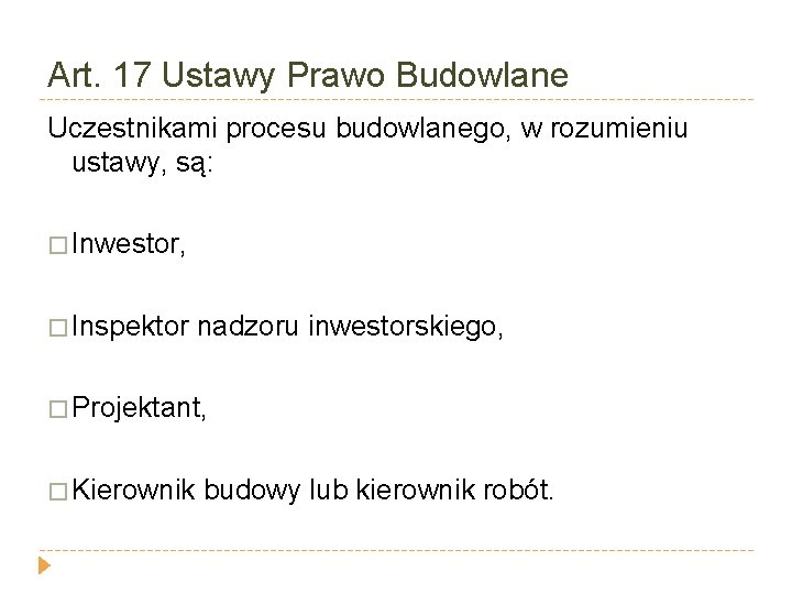 Art. 17 Ustawy Prawo Budowlane Uczestnikami procesu budowlanego, w rozumieniu ustawy, są: � Inwestor,