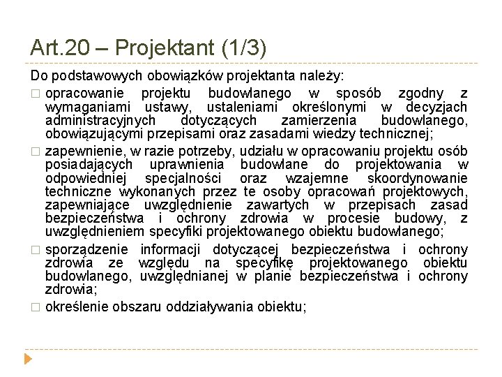 Art. 20 – Projektant (1/3) Do podstawowych obowiązków projektanta należy: � opracowanie projektu budowlanego