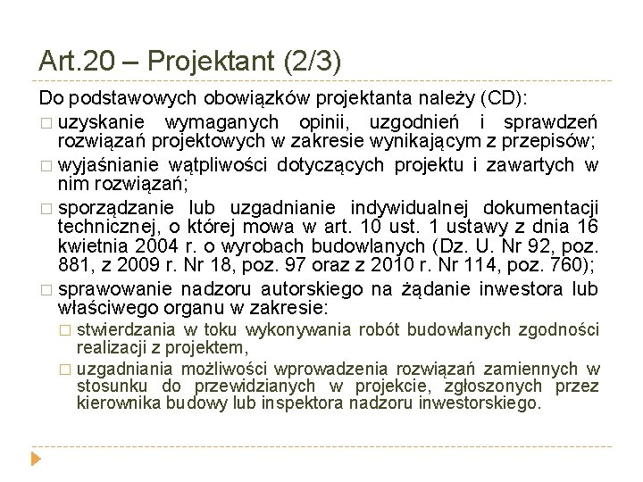 Art. 20 – Projektant (2/3) Do podstawowych obowiązków projektanta należy (CD): � uzyskanie wymaganych