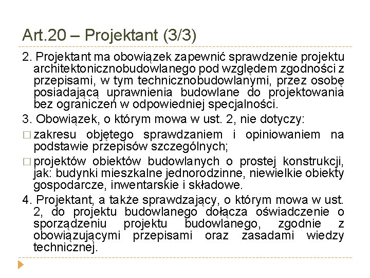 Art. 20 – Projektant (3/3) 2. Projektant ma obowiązek zapewnić sprawdzenie projektu architektonicznobudowlanego pod