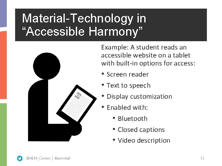 Material-Technology in “Accessible Harmony” Example: A student reads an accessible website on a tablet