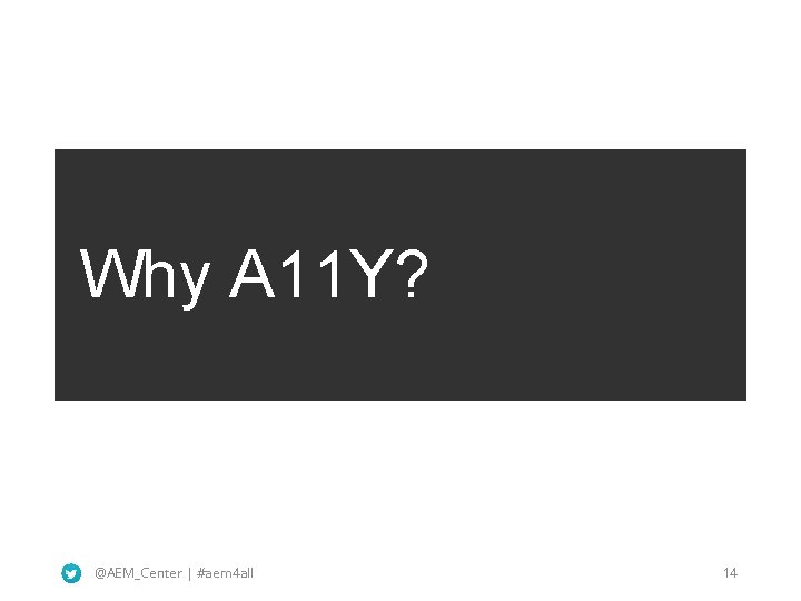 Why A 11 Y? @AEM_Center | #aem 4 all 14 