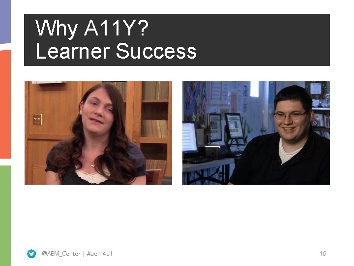 Why A 11 Y? Learner Success @AEM_Center | #aem 4 all 16 