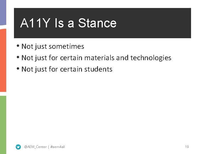 A 11 Y Is a Stance • Not just sometimes • Not just for