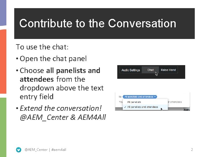 Contribute to the Conversation To use the chat: • Open the chat panel •