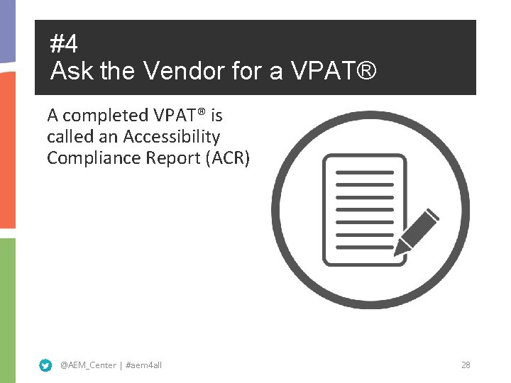 #4 Ask the Vendor for a VPAT® A completed VPAT® is called an Accessibility