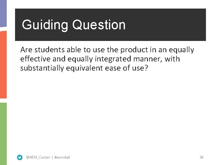 Guiding Question Are students able to use the product in an equally effective and
