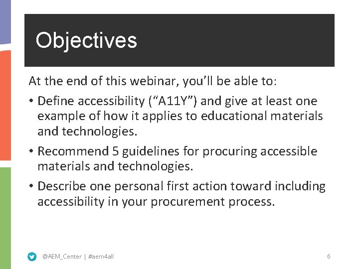 Objectives At the end of this webinar, you’ll be able to: • Define accessibility