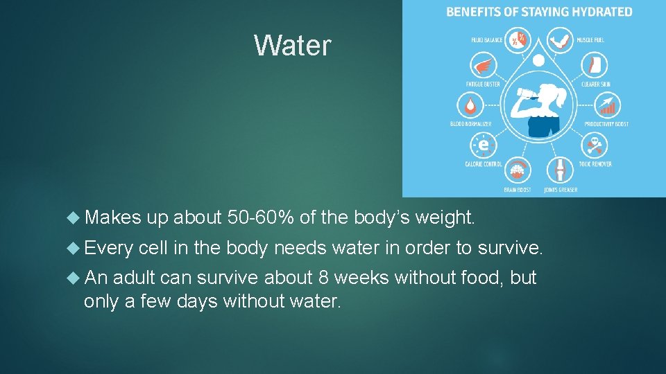 Water Makes Every An up about 50 -60% of the body’s weight. cell in