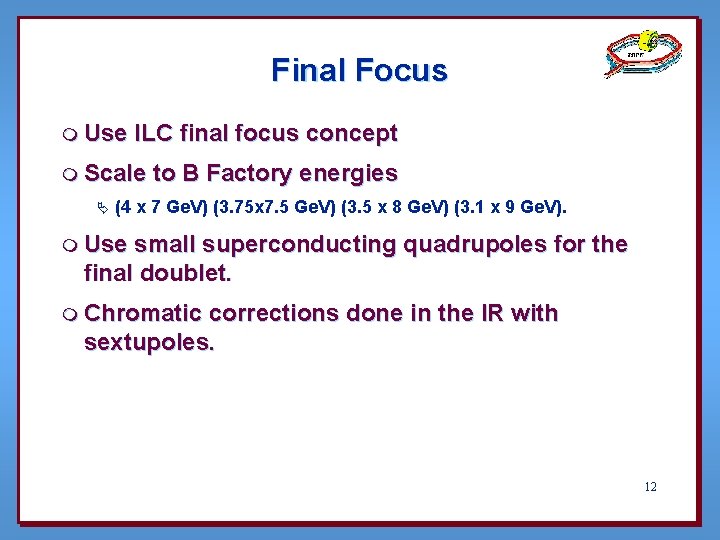 Final Focus m Use ILC final focus concept m Scale Ä to B Factory