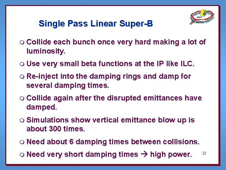 Single Pass Linear Super-B m Collide each bunch once very hard making a lot