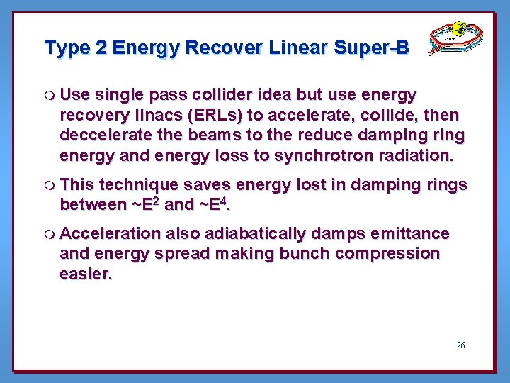 Type 2 Energy Recover Linear Super-B m Use single pass collider idea but use