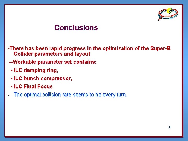 Conclusions -There has been rapid progress in the optimization of the Super-B Collider parameters