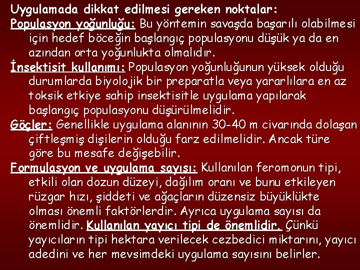 Uygulamada dikkat edilmesi gereken noktalar: Populasyon yoğunluğu: Bu yöntemin savaşda başarılı olabilmesi için hedef