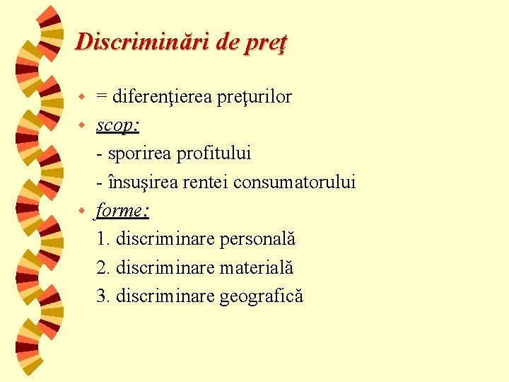 Discriminări de preţ = diferenţierea preţurilor w scop: - sporirea profitului - însuşirea rentei