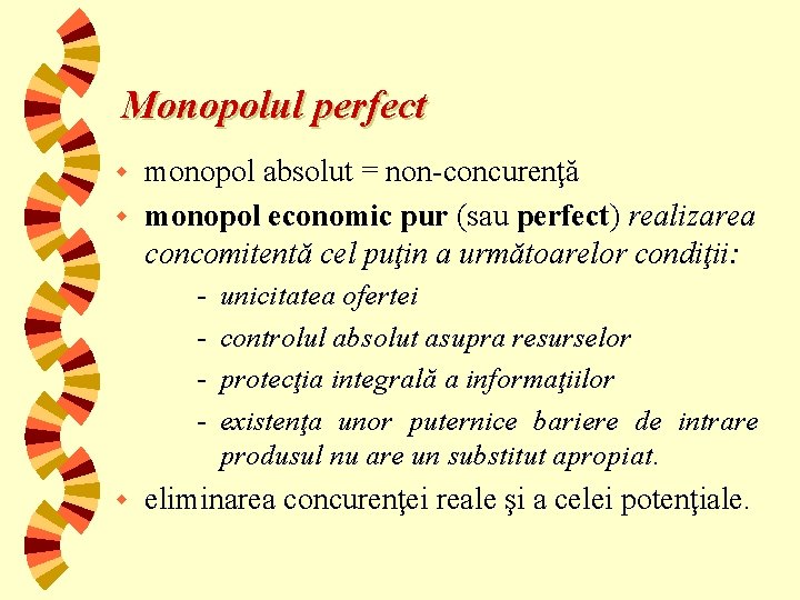 Monopolul perfect monopol absolut = non-concurenţă w monopol economic pur (sau perfect) realizarea concomitentă