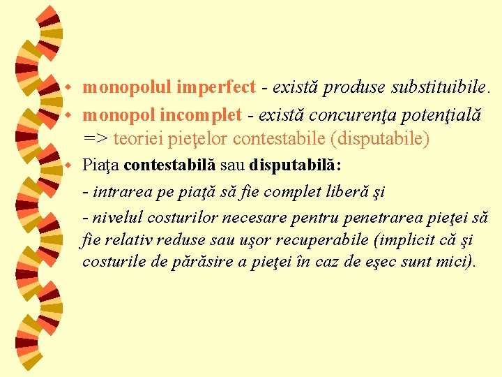 monopolul imperfect - există produse substituibile. w monopol incomplet - există concurenţa potenţială =>