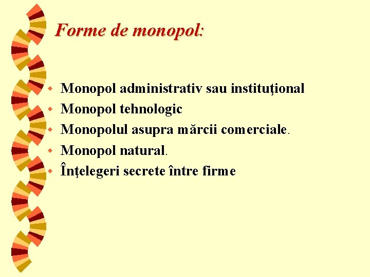 Forme de monopol: w w w Monopol administrativ sau instituţional Monopol tehnologic Monopolul asupra