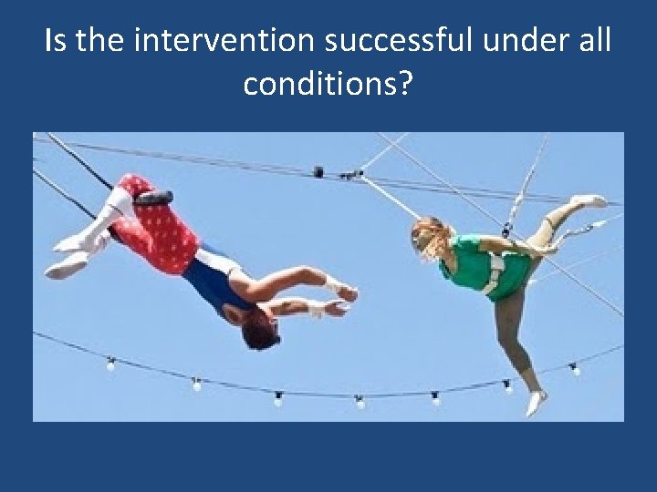 Is the intervention successful under all conditions? 