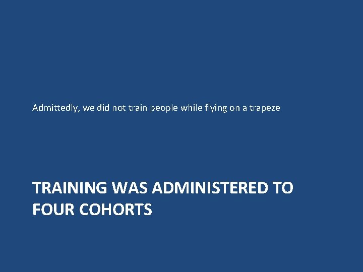 Admittedly, we did not train people while flying on a trapeze TRAINING WAS ADMINISTERED