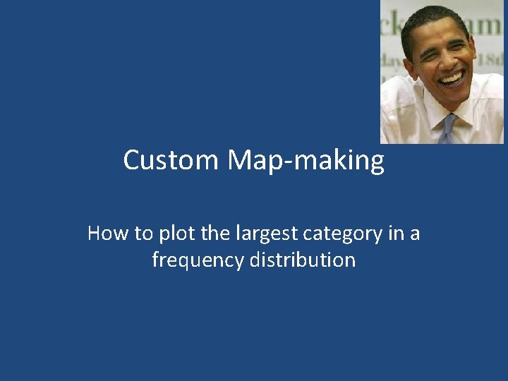 Custom Map-making How to plot the largest category in a frequency distribution 