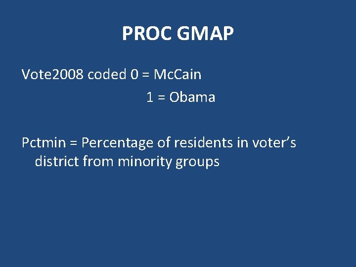 PROC GMAP Vote 2008 coded 0 = Mc. Cain 1 = Obama Pctmin =