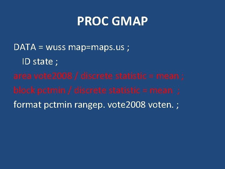 PROC GMAP DATA = wuss map=maps. us ; ID state ; area vote 2008