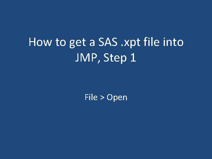 How to get a SAS. xpt file into JMP, Step 1 File > Open