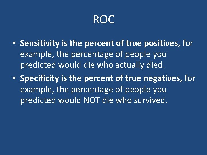 ROC • Sensitivity is the percent of true positives, for example, the percentage of