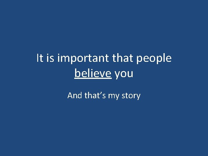 It is important that people believe you And that’s my story 