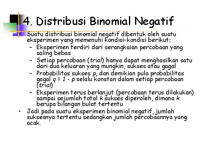 4. Distribusi Binomial Negatif • Suatu distribusi binomial negatif dibentuk oleh suatu eksperimen yang