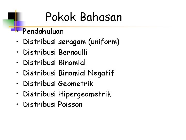 Pokok Bahasan • • Pendahuluan Distribusi seragam (uniform) Distribusi Bernoulli Distribusi Binomial Negatif Distribusi