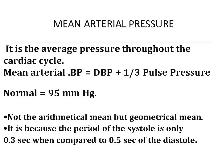 MEAN ARTERIAL PRESSURE It is the average pressure throughout the cardiac cycle. Mean arterial.