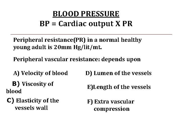BLOOD PRESSURE BP = Cardiac output X PR Peripheral resistance(PR) in a normal healthy